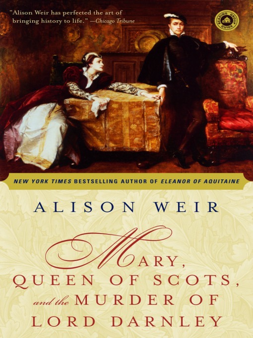 Title details for Mary, Queen of Scots, and the Murder of Lord Darnley by Alison Weir - Available